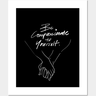 Be compassion to yourself Posters and Art